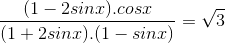 \frac{(1-2sinx).cosx}{(1+2sinx).(1-sinx)}= \sqrt{3}