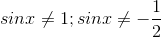 sinx\neq 1; sinx\neq -\frac{1}{2}
