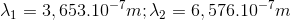 \lambda _{1}=3,653.10^{-7}m ; \lambda _{2}=6,576.10^{-7}m