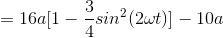 =16a[1-\frac{3}{4}sin^{2}(2\omega t)]-10a