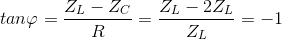 tan\varphi =\frac{Z_{L}-Z_{C}}{R}=\frac{Z_{L}-2Z_{L}}{Z_{L}}=-1