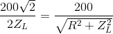 \frac{200\sqrt{2}}{2Z_{L}}=\frac{200}{\sqrt{R^{2}+Z_{L}^{2}}}