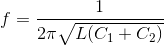 f=\frac{1}{2\pi \sqrt{L(C_{1}+C_{2})}}