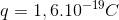 q=1,6.10^{-19}C