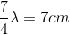 \frac{7}{4}\lambda =7cm