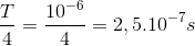 \frac{T}{4}=\frac{10^{-6}}{4}=2,5.10^{-7}s