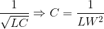 \frac{1}{\sqrt{LC}}\Rightarrow C=\frac{1}{LW^{2}}