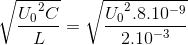 \sqrt{\frace_U_{0^{2}C}{L}}=\sqrt{\frace_U_{0^{2}.8.10^{-9}}{2.10^{-3}}}
