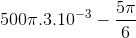 500\pi .3.10^{-3}-\frac{5\pi }{6}