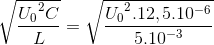 \sqrt{\frace_U_{0^{2}C}{L}}=\sqrt{\frace_U_{0^{2}.12,5.10^{-6}}{5.10^{-3}}}