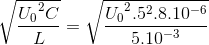 \sqrt{\frace_U_{0^{2}C}{L}}=\sqrt{\frace_U_{0^{2}.5^{2}.8.10^{-6}}{5.10^{-3}}}