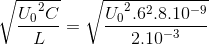 \sqrt{\frace_U_{0^{2}C}{L}}=\sqrt{\frace_U_{0^{2}.6^{2}.8.10^{-9}}{2.10^{-3}}}