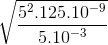 \sqrt{\frac{5^{2}.125.10^{-9}}{5.10^{-3}}}