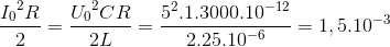 \frace_I_{0^{2}R}{2}=\frace_U_{0^{2}CR}{2L}=\frac{5^{2}.1.3000.10^{-12}}{2.25.10^{-6}}=1,5.10^{-3}