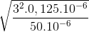 \sqrt{\frac{3^{2}.0,125.10^{-6}}{50.10^{-6}}}