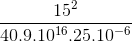 \frac{15^{2}}{40.9.10^{16}.25.10^{-6}}