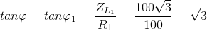 tan\varphi =tan\varphi _{1}=\frac{Z_{L_{1}}}{R_{1}}=\frac{100\sqrt{3}}{100}=\sqrt{3}