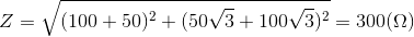 Z=\sqrt{(100+50)^{2}+(50\sqrt{3}+100\sqrt{3})^{2}}=300(\Omega)