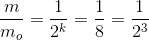 \frac{m}{m_{o}}=\frac{1}{2^{k}}=\frac{1}{8}=\frac{1}{2^{3}}