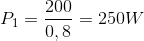 P_{1}=\frac{200}{0,8}=250W