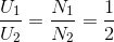 \frac{U_{1}}{U_{2}}=\frac{N_{1}}{N_{2}}=\frac{1}{2}