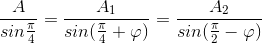 \frac{A}{sin\frac{\pi }{4}}=\frac{A_{1}}{sin(\frac{\pi }{4}+\varphi )}=\frac{A_{2}}{sin(\frac{\pi }{2}-\varphi )}