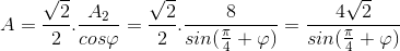 A=\frac{\sqrt{2}}{2}.\frac{A_{2}}{cos\varphi }=\frac{\sqrt{2}}{2}.\frac{8}{sin(\frac{\pi }{4}+\varphi )}=\frac{4\sqrt{2}}{sin(\frac{\pi }{4}+\varphi )}