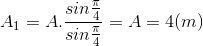 A_{1}=A.\frac{sin\frac{\pi }{4}}{sin\frac{\pi }{4}}=A=4(m)