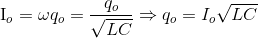 $I_o=\omega q_o =\dfrac{q_o}{\sqrt{LC}} \Rightarrow q_o=I_o\sqrt{LC}$