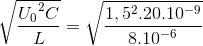 \sqrt{\frace_U_{0^{2}C}{L}}= \sqrt{\frac{1,5^{2}.20.10^{-9}}{8.10^{-6}}}