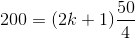 200=(2k+1)\frac{50}{4}
