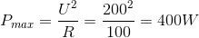 P_{max}=\frac{U^{2}}{R}=\frac{200^{2}}{100}=400W