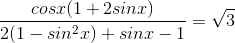 \frac{cosx(1+2sinx)}{2(1-sin^{2}x) + sinx -1 }=\sqrt{3}
