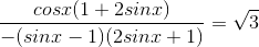 \frac{cosx(1+2sinx)}{-(sinx-1)(2sinx+1)}=\sqrt{3}