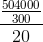 \frac{\frac{504000}{300}}{20}