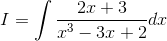 I=\int \frac{2x+3}{x^{3}-3x+2}dx