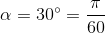 \alpha =30^{\circ}=\frac{\pi }{60}