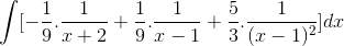 \int [-\frac{1}{9}.\frac{1}{x+2}+\frac{1}{9}.\frac{1}{x-1}+\frac{5}{3}.\frac{1}{(x-1)^{2}}]dx