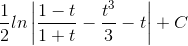 \frac{1}{2}ln\left | \frac{1-t}{1+t} -\frac{t^{3}}{3}-t\right |+C