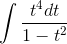\int \frac{t^{4}dt}{1-t^{2}}