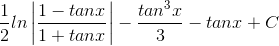 \frac{1}{2}ln\left | \frac{1-tanx}{1+tanx} \right |-\frac{tan^{3}x}{3}-tanx +C
