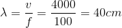 \lambda =\frac{v}{f}=\frac{4000}{100}=40cm
