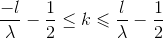 \frac{-l}{\lambda }-\frac{1}{2}\leq k\leqslant \frac{l}{\lambda }-\frac{1}{2}