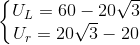 \left\{\begin{matrix} U_{L}=60-20\sqrt{3}\\ U_{r}=20\sqrt{3}-20 \end{matrix}\right.