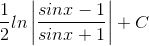 \frac{1}{2}ln\left | \frac{sinx-1}{sinx+1} \right |+C