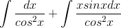 \int \frac{dx}{cos^{2}x}+\int \frac{xsin xdx}{cos^{2}x}