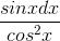 \frac{sinxdx}{cos^{2}x}