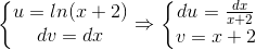 \left\{\begin{matrix} u=ln(x+2)\\ dv=dx \end{matrix}\right.\Rightarrow \left\{\begin{matrix} du=\frac{dx}{x+2}\\ v=x+2 \end{matrix}\right.