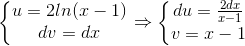 \left\{\begin{matrix} u=2ln(x-1)\\ dv=dx \end{matrix}\right.\Rightarrow \left\{\begin{matrix} du=\frac{2dx}{x-1}\\ v=x-1\\ \end{matrix}\right.