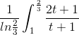 \frac{1}{ln\frac{2}{3}}\int_{1}^{\frac{2}{3}}\frac{2t+1}{t+1}